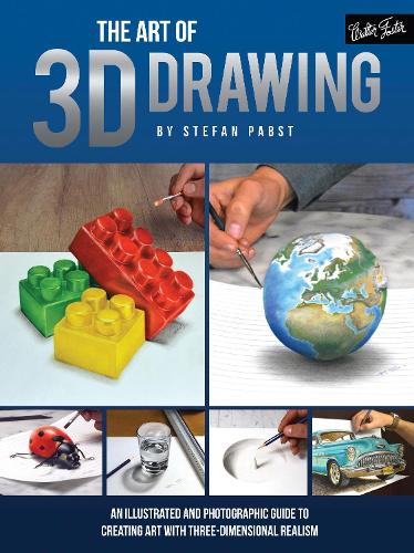 The Art of 3D Drawing: An illustrated and photographic guide to creating art with three-dimensional realism (Paperback)