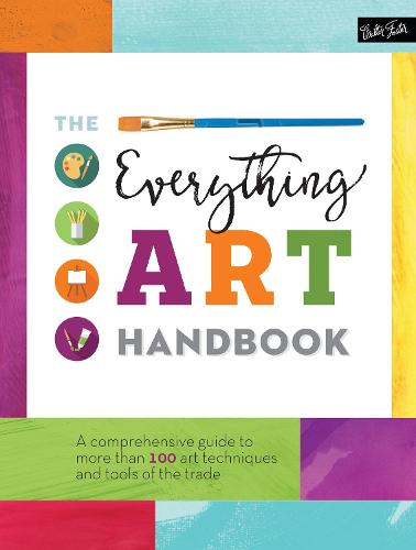 The Everything Art Handbook: A comprehensive guide to more than 100 art techniques and tools of the trade - The Complete Book of ... (Hardback)