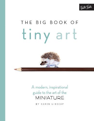 The Big Book of Tiny Art: A modern, inspirational guide to the art of the miniature (Paperback)