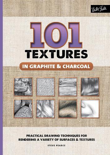101 Textures in Graphite & Charcoal: Practical drawing techniques for rendering a variety of surfaces & textures - 101 Textures (Spiral bound)