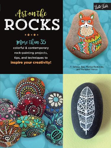 Art on the Rocks: More than 35 colorful & contemporary rock-painting projects, tips, and techniques to inspire your creativity! (Paperback)