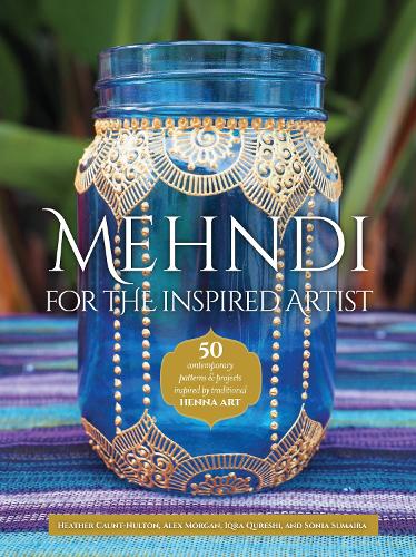 Mehndi for the Inspired Artist: 50 contemporary patterns & projects inspired by traditional henna art (Paperback)