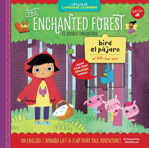 Lift-a-Flap Language Learners: The Enchanted Forest: An English/Spanish Lift-a-Flap Fairy Tale Adventure - Lift-a-Flap Language Learners (Hardback)