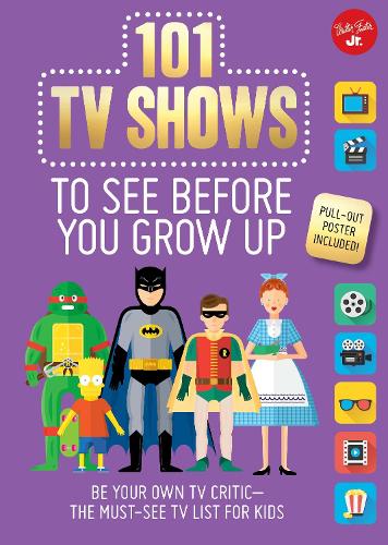 101 TV Shows to See Before You Grow Up: Be your own TV critic--the must-see TV list for kids - 101 Things (Paperback)