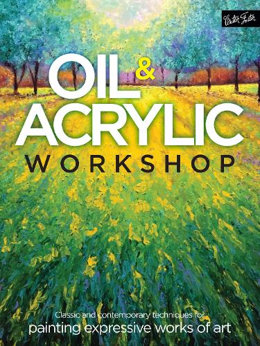 Oil & Acrylic Workshop: Classic and contemporary techniques for painting expressive works of art (Paperback)