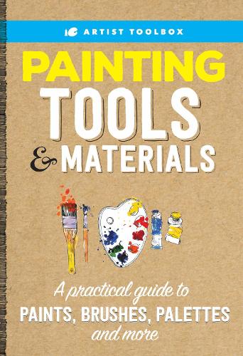 Artist Toolbox: Painting Tools & Materials: A practical guide to paints, brushes, palettes and more - Artist Toolbox (Paperback)