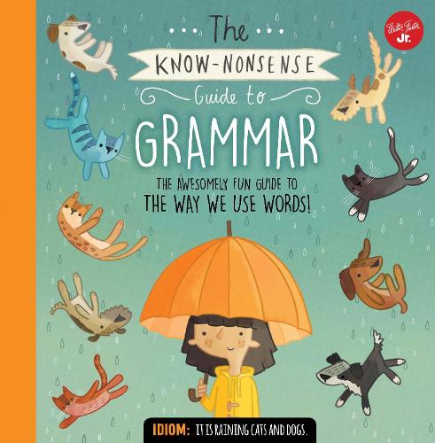 The Know-Nonsense Guide to Grammar: An Awesomely Fun Guide to the Way We Use Words! - Know Nonsense Series (Hardback)