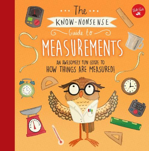 The Know-Nonsense Guide to Measurements: An Awesomely Fun Guide to How Things are Measured! - Know Nonsense Series (Hardback)