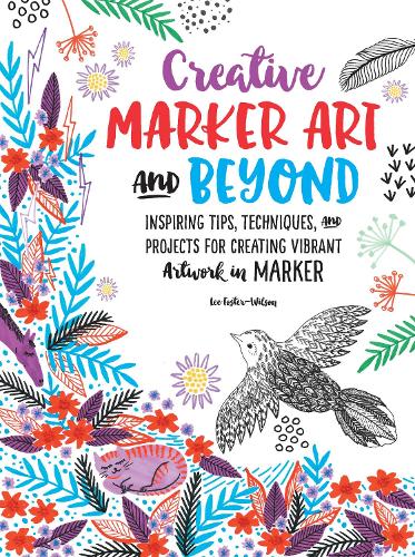 Creative Marker Art and Beyond: Inspiring tips, techniques, and projects for creating vibrant artwork in marker - Creative...and Beyond (Paperback)