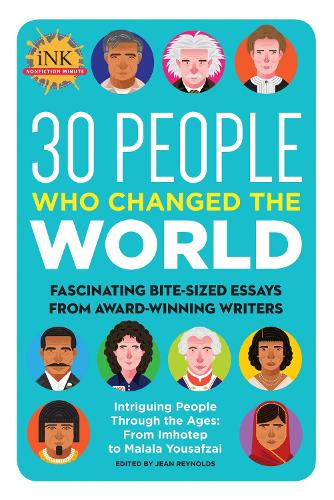 30 People Who Changed the World: Fascinating bite-sized essays from award-winning writers--Intriguing People Through the Ages: From Imhotep to Malala Yousafzai (Paperback)