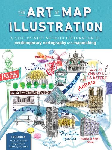 The Art of Map Illustration: A step-by-step artistic exploration of contemporary cartography and mapmaking - Artistry (Paperback)