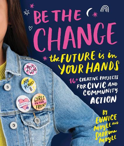 Be the Change: The future is in your hands - 16+ creative projects for civic and community action (Paperback)