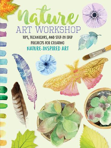 Nature Art Workshop: Tips, techniques, and step-by-step projects for creating nature-inspired art (Paperback)