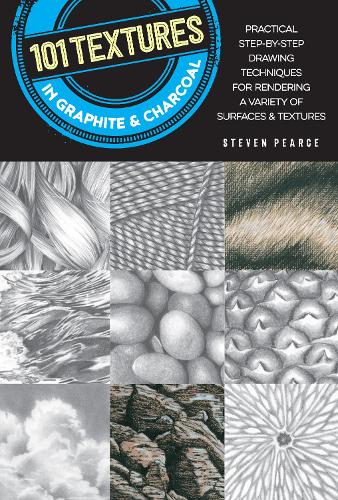 101 Textures in Graphite & Charcoal: Practical step-by-step drawing techniques for rendering a variety of surfaces & textures - 101 Textures (Paperback)