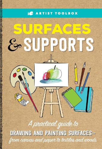 Artist Toolbox: Surfaces & Supports: A practical guide to drawing and painting surfaces -- from canvas and paper to textiles and woods - Artist Toolbox (Paperback)