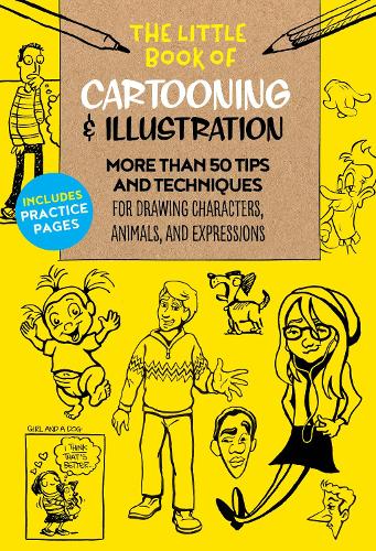The Little Book of Cartooning & Illustration: More than 50 tips and techniques for drawing characters, animals, and expressions - The Little Book of ... 4 (Paperback)