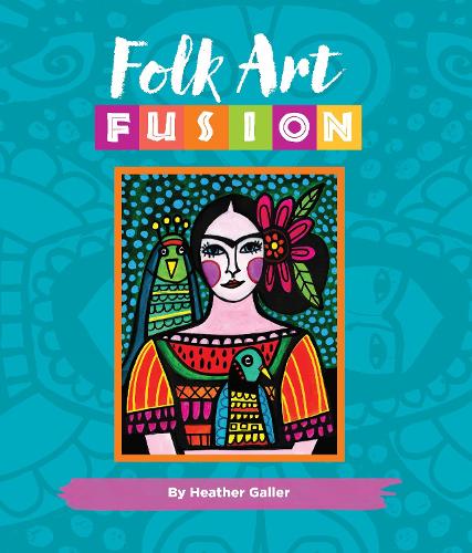 Folk Art Fusion: Creative ideas for painting colorful folk art in acrylic - Folk Art Fusion (Hardback)