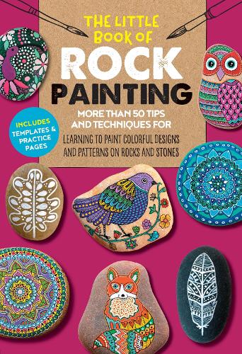 The Little Book of Rock Painting: Volume 5: More than 50 tips and techniques for learning to paint colorful designs and patterns on rocks and stones - The Little Book of ... (Paperback)