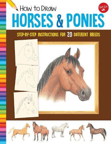 How to Draw Horses & Ponies: Step-by-step instructions for 20 different breeds - Learn to Draw (Paperback)