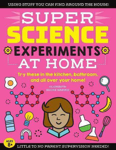 SUPER Science Experiments: At Home: Try these in the kitchen, bathroom, and all over your home! - Super Science (Paperback)