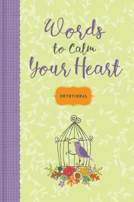 Words to Calm Your Heart: Devotional - Devotional Inspiration (Hardback)