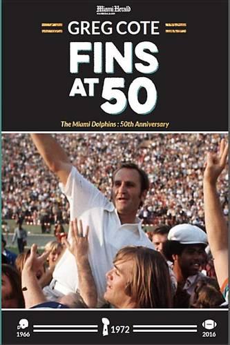 FINS AT 50: The Miami Dolphins: 50th Anniversary: Cote, Greg:  9781633533752: : Books