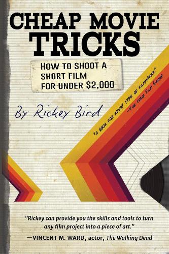 Cheap Movie Tricks: How To Shoot A Short Film For Under $2,000 (Paperback)