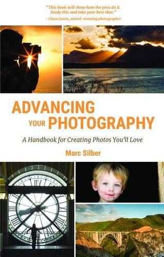 Advancing Your Photography: A Handbook for Creating Photos You'll Love (Paperback)