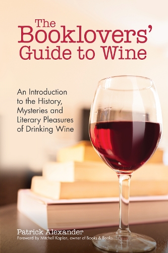 The Booklovers' Guide To Wine: A Celebration of the History, the Mysteries and the Literary Pleasures of Drinking Wine (Wine Book, Wine Guide, and for Fans of The Wine Bible or Sommelier Books) (Paperback)