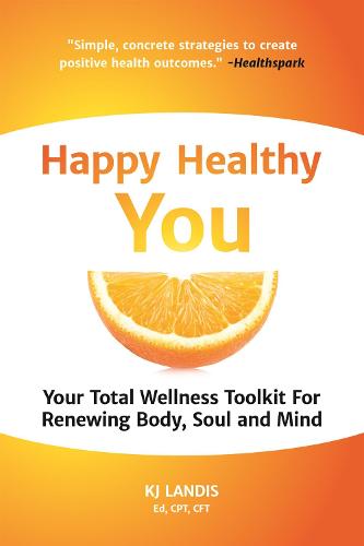 Happy Healthy You: Your Total Wellness Toolkit for Renewing Body, Soul, and Mind (Paperback)