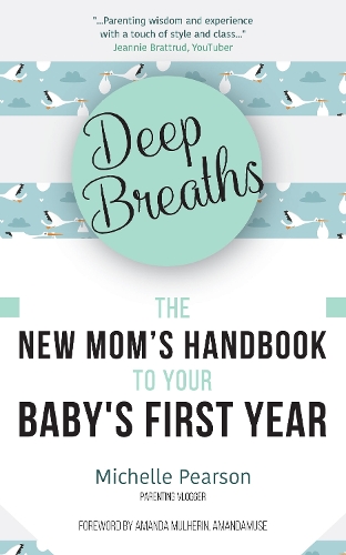 Deep Breaths: The New Mom's Handbook to Your Baby's First Year (Paperback)