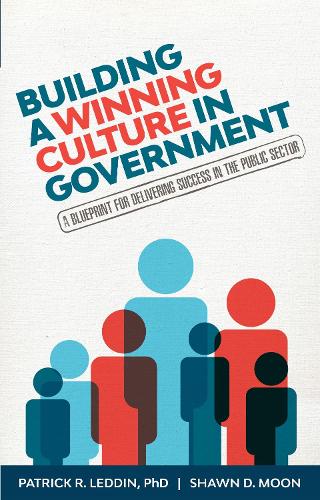 Building A Winning Culture In Government: A Blueprint for Delivering Success in the Public Sector (Paperback)
