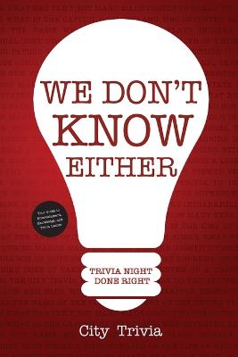 We Don't Know Either: Trivia Night Done Right (Paperback)