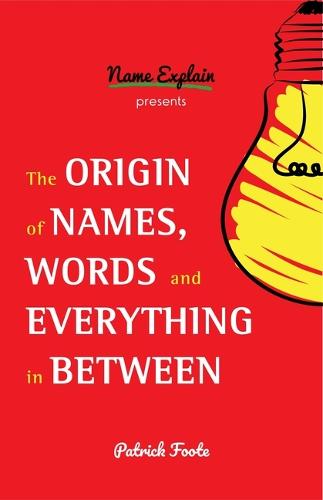 The Origin of Names, Words and Everything in Between (Hardback)