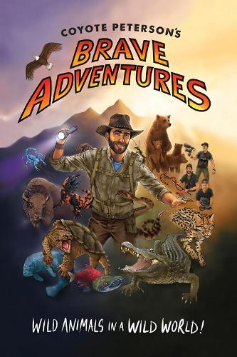 Coyote Peterson’s Brave Adventures by Coyote Peterson | Waterstones