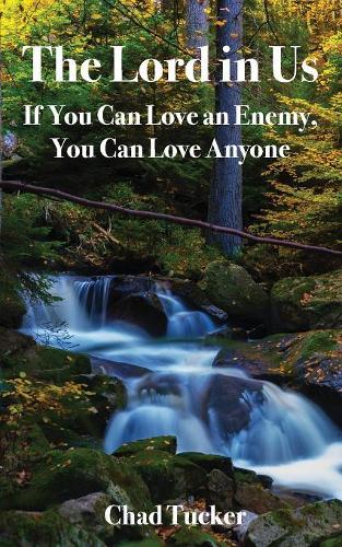 The Lord in Us: If You Can Love an Enemy, You Can Love Anyone (Paperback)