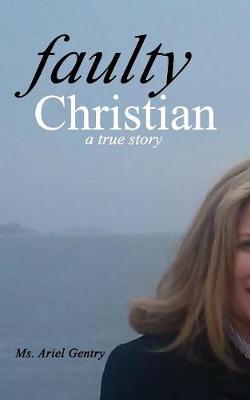 Faulty Christian: A True Story (Paperback)