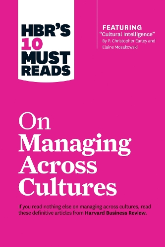 HBR's 10 Must Reads on Managing Across Cultures (with featured article "Cultural Intelligence" by P. Christopher Earley and Elaine Mosakowski) - HBR's 10 Must Reads (Paperback)