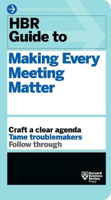 HBR Guide to Making Every Meeting Matter (HBR Guide Series) - HBR Guide (Paperback)