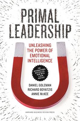 Primal Leadership: Unleashing the Power of Emotional Intelligence (Hardback)