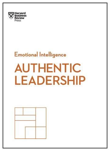 Authentic Leadership (HBR Emotional Intelligence Series) - Bill George