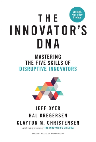 Innovator's DNA, Updated, with a New Preface: Mastering the Five Skills of Disruptive Innovators (Hardback)