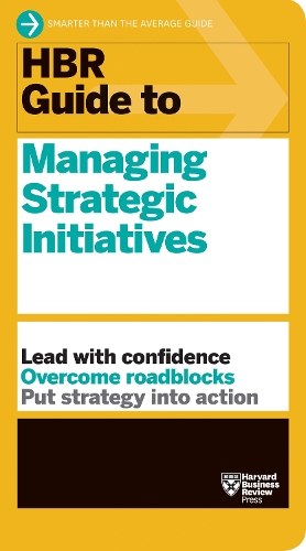 Harvard Business Review Press Hbr Guide To Managing Strategic Initiatives