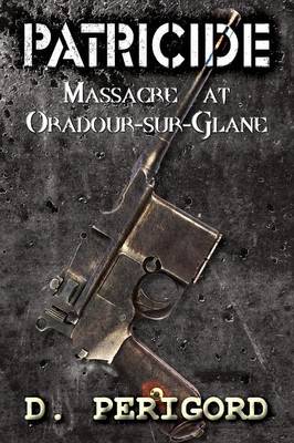 Patricide: Massacre at Oradour-Sur-Glane (Paperback)