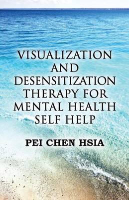 Visualization and Desensitization Therapy for Mental Health Self Help (Paperback)