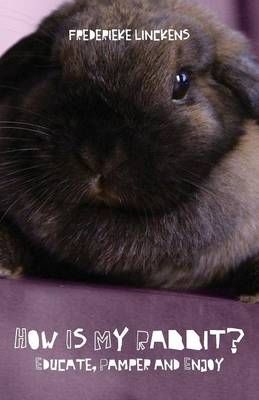 How Is My Rabbit?: Educate, Pamper and Enjoy (Paperback)
