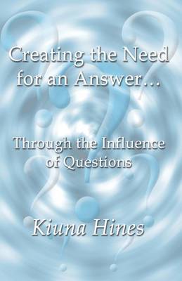 Creating the Need for an Answer...: Through the Influence of Questions (Paperback)
