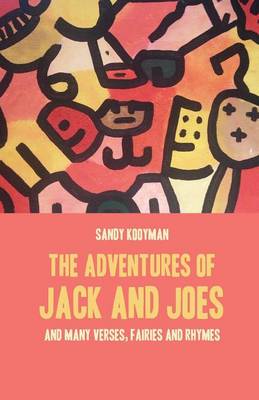 The Adventures of Jack and Joes: And Many Verses, Fairies and Rhymes (Paperback)