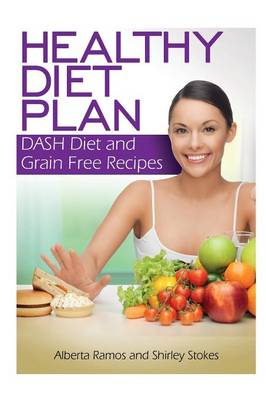 Healthy Diet Plan: Dash Diet and Grain Free Recipes (Paperback)