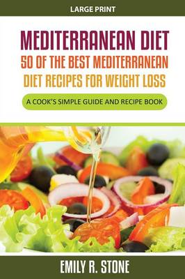 Mediterranean Diet: 50 of the Best Mediterranean Diet Recipes for Weight Loss (Large Print): A Cook's Simple Guide and Recipe Book (Paperback)